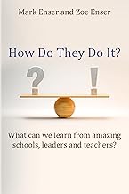 How Do They Do It? What can we learn from amazing schools, leaders and Teachers?